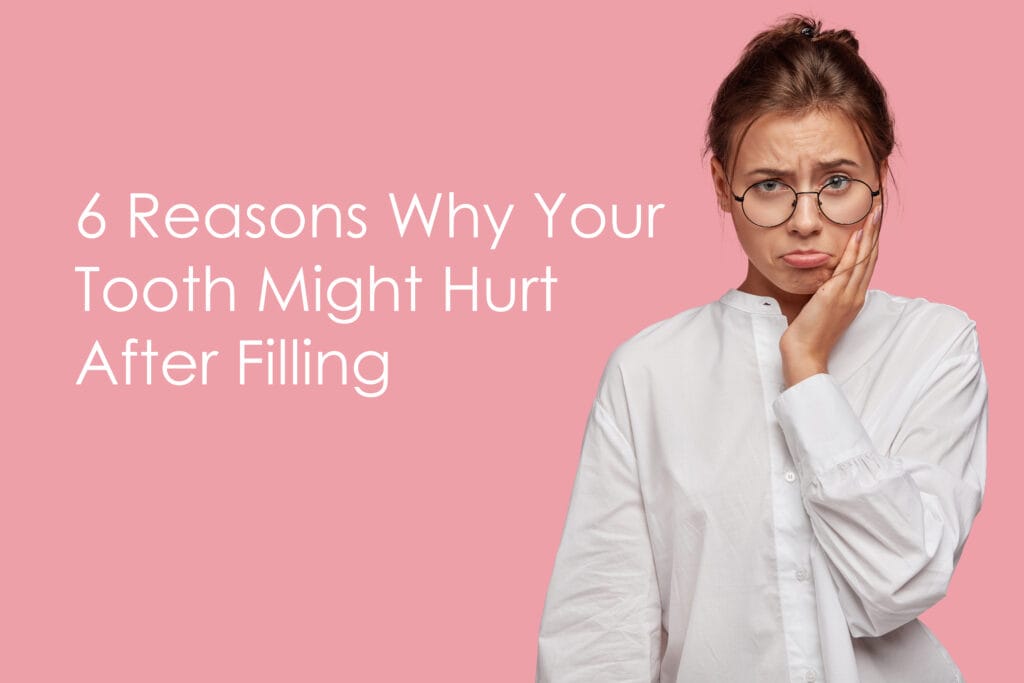 6 Reasons Why Your Tooth Might Hurt After Filling