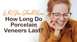 How Long Do Porcelain Veneers Last? What You Should Know