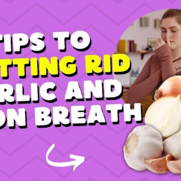 Tips to get rid of garlic and onion bread smell - Freshen your breath after a flavorful meal.