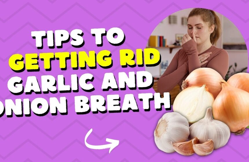 Tips to get rid of garlic and onion bread smell - Freshen your breath after a flavorful meal.