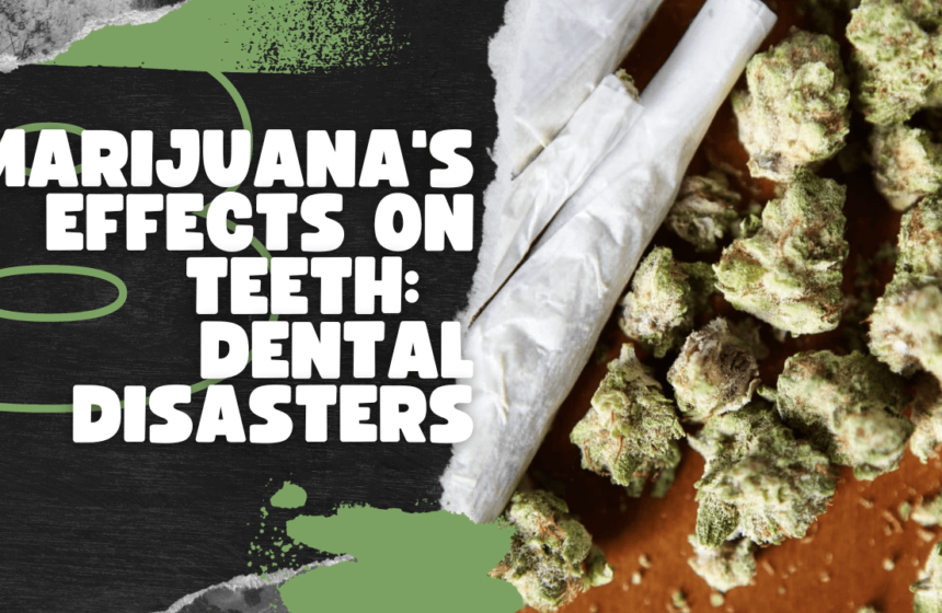 Marijuana's Effects on Teeth: Dental Disasters